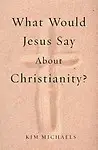 What Would Jesus Say about Christianity? Paperback