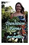 Transition Farms: How and why farmers are making the change to organics and the benefits of doing so. by Ms Bev Buckley