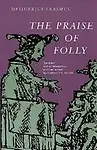The Praise Of Folly by Clarence H. Miller(Translator),Desiderius Erasmus