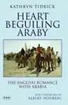 Heart Beguiling Araby: The English Romance With Arabia (Tauris Parke Paperbacks) by Kathryn Tidrick
