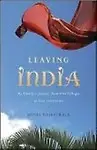 Leaving India - My Familys Journey From Five Villages To Five Continents by Minal Hajratwala