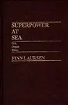 Superpower At Sea: U.S. Ocean Policy by Finn Laursen