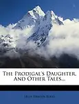 The Prodigal's Daughter, and Other Tales...