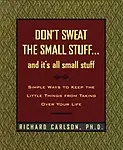 Don't Sweat The Small Stuff And It's All Small Stuff: Simple Ways To Keep The Little Things From Taking Over Your Life, Gift Edition - Richard Carlson