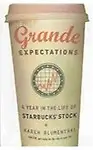 Grande Expectations                 by Blumenthal Karen A Year In The Life Of Starbucks Stock