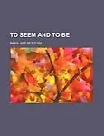 To Seem and to Be by Maria Jane McIntosh