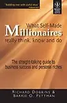What Self Made Millionaires Really Think, Know And Do                 by Richard Dobbins, Barrie O. Pettman