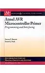 Atmel AVR Microcontroller Primer: Programming and Interfacing