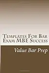 Templates For Bar Exam MBE Success: Thorughly analyzed bar exam multi-choice questions and answers from Value Bar Prep. by Value Bar Prep