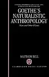 Goethe's Naturalistic Anthropology: Man And Other Plants (Oxford Modern Languages And Literature Monographs) by Matthew Bell