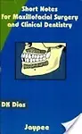 SHORT NOTES FOR MAXILLOFACIAL SURGERY AND CLINICAL DENTISTRY (Paperback)