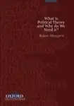 What Is Political Theory And Why Do We Need It? by Rajeev Bhargava