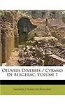 Oeuvres Diverses / Cyrano De Bergerac, Volume 1 (French Edition)