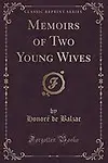 Memoirs of Two Young Wives (Classic Reprint) by Honore De Balzac