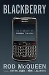 Blackberry: The Inside Story Of Research In Motion - Rod Mcqueen