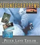 Science At The Extreme: Scientists On The Cutting Edge Of Discov by Peter Lane,Taylor