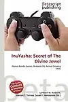 Inuyasha: Secret of the Divine Jewel by Lambert M. Surhone,Mariam T. Tennoe,Susan F. Henssonow