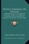 Estado Soberano de Panama: Memoria Que El Secretario de Gobierno, Dirige a la Asamblea Legislativa del Estado En Sus Sesiones Ordinarias de 1882 by Jose Maria Vives Leon