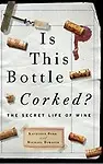 Is This Bottle Corked?: The Secret Life Of Wine by Kathleen Burk, Michael Bywater