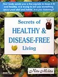 Secrets O Healthy & Disease-Free Living                 by Metha N