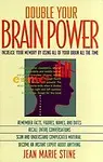 Double Your Brain Power: How to Use All of Your Brain All of the Time
