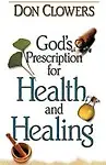 God's Prescription For Health And Healing by Don Clowers