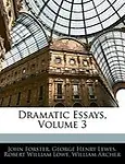 Dramatic Essays, Volume 3 by John Forster,George Henry Lewes,Robert William Lowe
