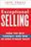 Exceptional Selling: How the Best Connect and Win in High Stakes Sales