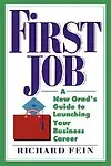 First Job: A New Grad's Guide To Launching Your Business Career by Richard Fein