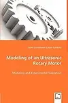 Modeling Of An Ultrasonic Rotary Motor: Modeling And Experimental Validation by Carlos Cuauhtemoc Cuevas Gutierrez