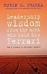 Leadership Wisdom From The Monk Who Sold His Ferrari 