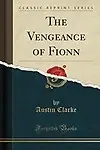 The Vengeance of Fionn (Classic Reprint) by Austin Clarke