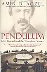 Pendulum: Leon Foucault And The Triumph Of Sci
