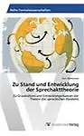 Zu Stand und Entwicklung der Sprechakttheorie: Zu Grunds&auml;tzen und Entwicklungschancen der Theorie des sprachlichen Handelns (German Edition)