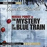 The Mystery Of The Blue Train: A Bbc Full-Cast Radio Drama