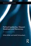 Political Leadership, Nascent Statehood and Democracy: A Comparative Study (Democratization Studies) by Ulrika Moller,Isabell Schierenbeck