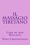Il Massagio Tibetano: Cura di !000 Mallatia (Italian Edition) by Dr. Nida Chenagtsang,Dr. Anna Rozova,Dr. Daniela Crucitti