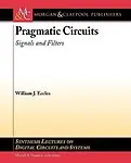 Pragmatic Circuits: Signals and Filters (Synthesis Lectures on Digital Circuits and Systems) by William Eccles