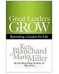 Great Leaders Grow: Becoming A Leader for Life - Ken Blanchard,Mark Miller