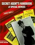 Secret Agent's Handbook                 by  Mark Seaman The WWII Spy Manual of Devices, Disguises, Gadgets and Concealed Weapons