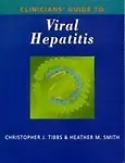 Clinician's Guide To Viral Hepatitis (Arnold Publications Series) by Christopher J. Tibbs,Heather M. Smith