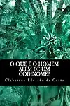 O que e o Homem Alem de um Codinome?: Visoes Bioquimicas, filosoficas, Antropologicas e Teologicas (Portuguese Edition) by Cleberson Eduardo da Costa