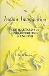 The Indian Imagination – Critical Essays on Indian Writing in English