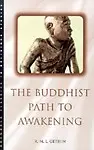 The Buddhist Path To Awakening by R M L Gethin