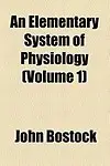 An Elementary System of Physiology (Volume 1)