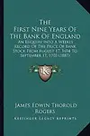 The First Nine Years Of The Bank Of England: An Enquiry Into A Weekly Record Of The Price Of Bank Stock From August 17, 1694 To September 17, 1703 (1887) by James Edwin Thorold Rogers