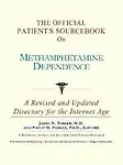 The Official Patient's Sourcebook On Methamphetamine Dependence: A Revised And Updated Directory For The Internet Age by Icon Health Publications