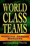 World Class Teams: Working Across Borders by Lynda C. Mcdermott,Nolan Brawley,William W. Waite