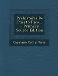 Prehistoria De Puerto Rico... - Primary Source Edition (Spanish Edition) by Cayetano Coll y Toste