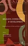 Religion, Community And Development: Changing Contours Of Politics And Policy In India